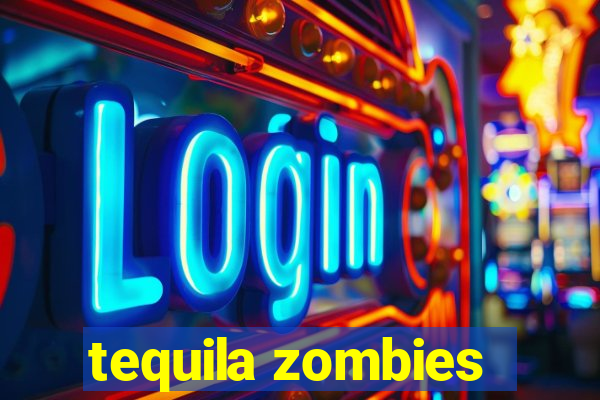 tequila zombies